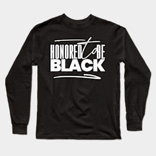 HONORED TO BE BLACK Long Sleeve T-Shirt